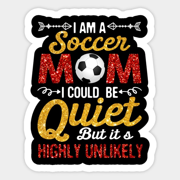 I_m A Soccer Mom I Could Be Quiet But Highly Unlikely Sticker by Bensonn